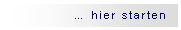 Textfeld: … hier starten