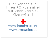 Textfeld: Hier k&ouml;nnen Sie
Ihren PC kostenfrei auf Viren und Co. &uuml;berpr&uuml;fen!
 
www.trendmicro.de
www.symantec.de

