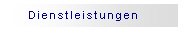 Textfeld: Dienstleistungen